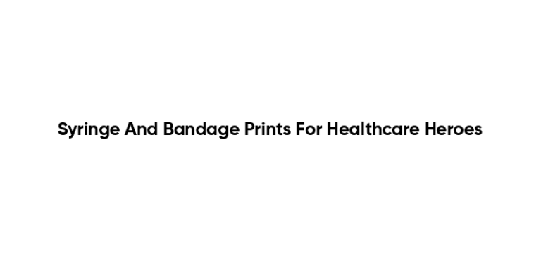 Syringe And Bandage Prints For Healthcare Heroes