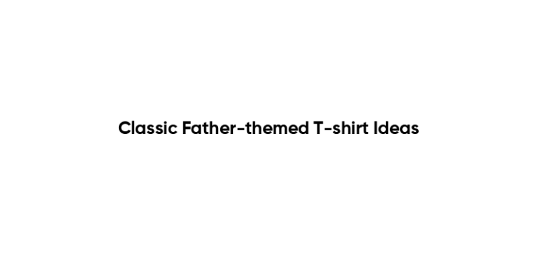 Classic Father-themed T-shirt Ideas