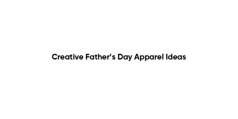 Creative Father’s Day Apparel Ideas